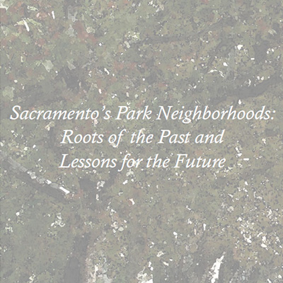 Sacramento's Park Neighborhoods: Roots of the Past and Lessons for the Future